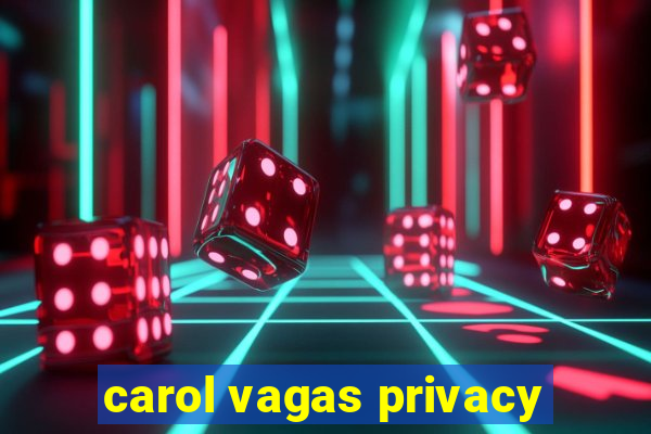 carol vagas privacy